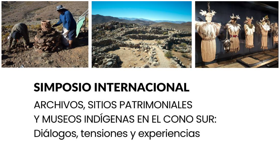 SIMPOSIO INTERNACIONAL “Archivos, sitios patrimoniales y museos indígenas en el Cono Sur: diálogos, tensiones y experiencias”